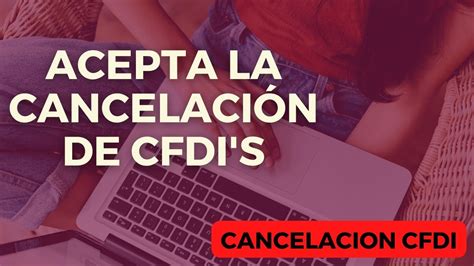 Cómo aceptar la cancelación de una factura CFDI en el SAT me llegó un