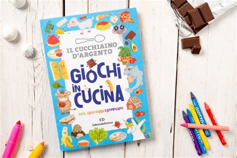 Giochi In Cucina Il Primo Activity Book Del Cucchiaino Dargento Per