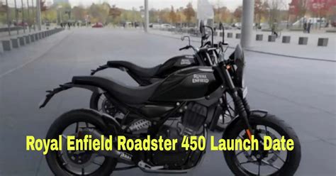 Royal Enfield Roadster Launch Date In India Price