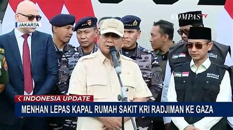 Menhan Prabowo Lepas Kapal RS KRI Radjiman Ke Gaza Video Dailymotion