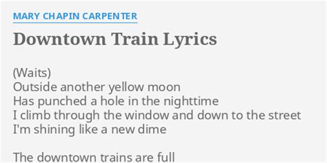 "DOWNTOWN TRAIN" LYRICS by MARY CHAPIN CARPENTER: Outside another ...