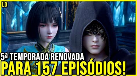 DOUPO CANGQIONG 5ª TEMPORADA FOI RENOVADO PARA 157 EPISÓDIOS YouTube