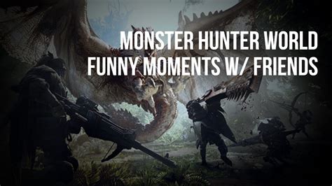 Monster Hunter World Funny Moments W Friends Youtube