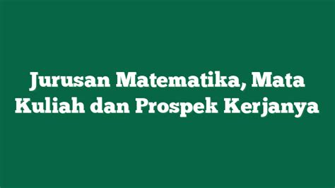 Jurusan Matematika Mata Kuliah Dan Prospek Kerjanya 135