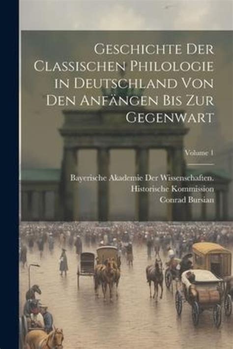 Geschichte Der Classischen Philologie In Deutschland Von Den Anf Ngen