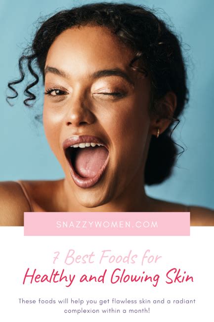 7 Best Foods For Healthy And Glowing Skin Snazzy Women