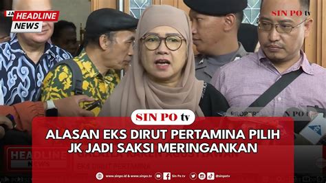 Alasan Eks Dirut Pertamina Pilih Jk Jadi Saksi Meringankan Youtube