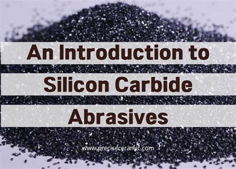 An Introduction To Silicon Carbide Abrasives