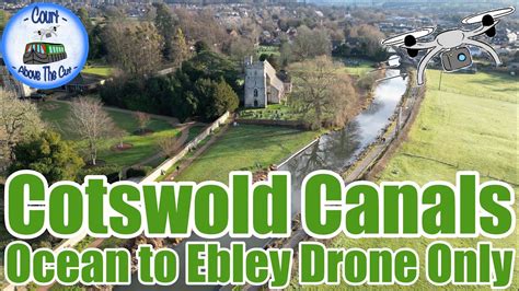 Cotswolds Canals Ocean To Ebley Drone Only Youtube