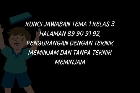 Kunci Jawaban Tema 1 Kelas 3 Halaman 89 90 91 92 Pengurangan Dengan