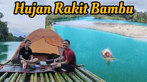 Camping Hujan Deras Diatas Rakit Bambu Dan Tidur Diatas Air Ft Rasio