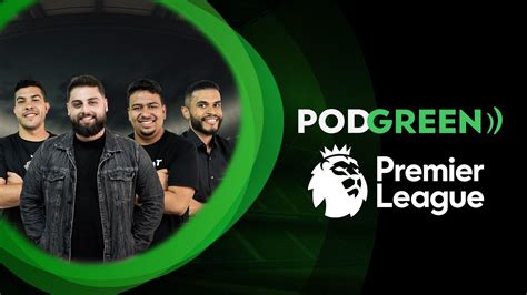 Acompanhamento Da Premier League 01022024 Podgreen Youtube