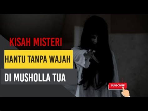 Teror Hantu Tanpa Wajah Di Musholla Tua Cerita Hantu Misteri