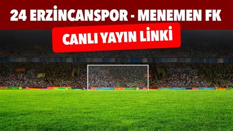 Erzincanspor Menemen Fk Ma Ifresiz Hangi Kanalda Ne Zaman