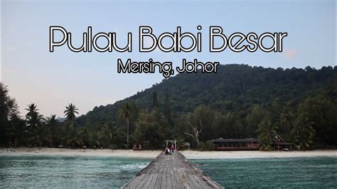 Pulau Babi Besar Mersing Johor 3D2N YouTube