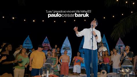 Paulo Cesar Baruk Louvor Luz Da Lua Luau Parte Youtube