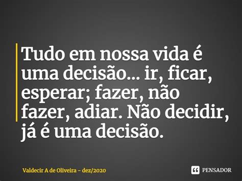 ⁠tudo Em Nossa Vida é Uma Decisão Valdecir A De Oliveira