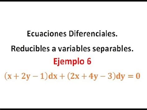 Ecuaciones Diferenciales Reducibles A Variables Separables Ej Youtube