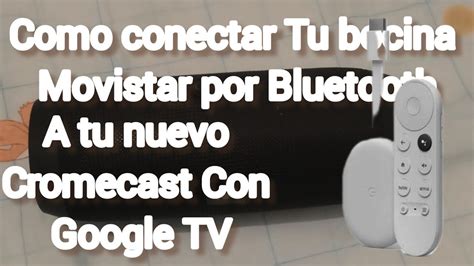 Como Conectar Tu Bocina Movistar Por Bluetooth A Tu Nuevo Chromecast