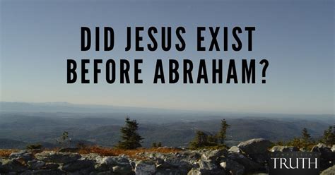 Did Jesus Exist Before Abraham