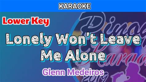 Lonely Won T Leave Me Alone By Glenn Medeiros Karaoke Lower Key