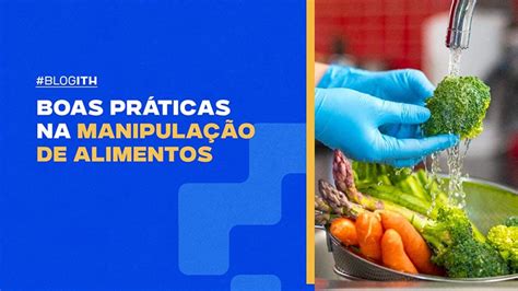 Boas práticas na manipulação de alimentos tudo que você precisa saber