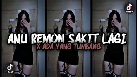 DJ ANU REMON SAKIT LAGI X ADA YANG TUMBANG SLOW BEAT KANE FT