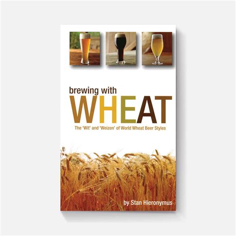 Brewing with Wheat: The "Wit" and "Weizen" of Wheat Beer Styles ...