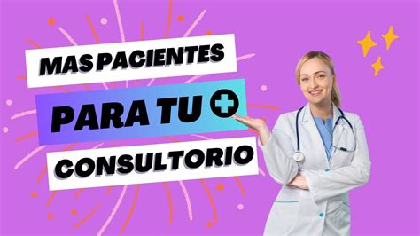 C Mo Atraer A M S Pacientes A Tu Consultorio M Dico En Youtube