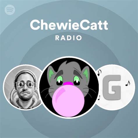 Chewiecatt Radio Playlist By Spotify Spotify