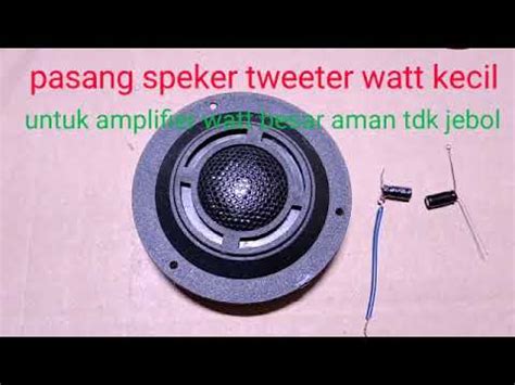 Cara Memasang Speker Tweeter Kuat Tidak Jebol Suara Ngecessss Youtube