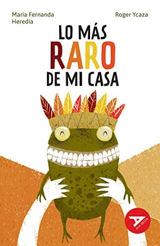 Lo más raro de mi casa by María Fernanda Heredia Goodreads