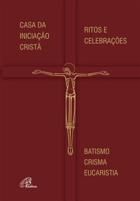 Casa Da Inicia O Crist Ritos E Celebra Es Batismo Crisma