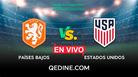 Pa Ses Bajos Vs Estados Unidos En Vivo Pron Stico Horarios Y Canales