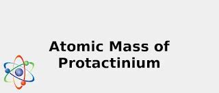 Atomic Mass Of Protactinium Secrets Sources Uses And More 2022