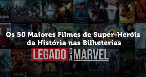 Os 50 Maiores Filmes de Super Heróis da História nas Bilheterias