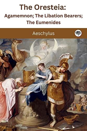 The Oresteia Agamemnon The Libation Bearers The Eumenides EBook