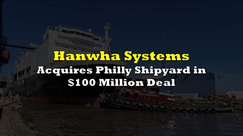 South Korean Firm Acquires Philly Shipyard In 100 Million Deal The