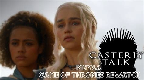 Mhysa Game Of Thrones Rewatch Casterly Talk Podcast Youtube