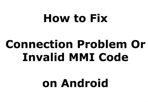 5 Ways To Fix Connection Problem Or Invalid MMI Code In Android