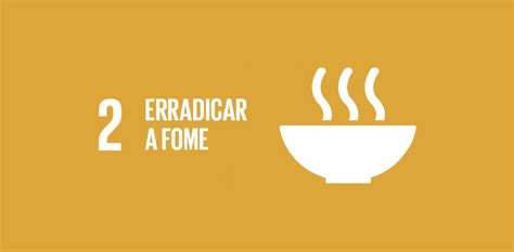 ODS N 2 Fome zero e Agricultura Sustentável Acabar a fome