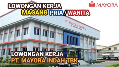 Pt Mayora Indah Tbk Info Lowongan Kerja Karyawan Magang Via Yayasan Bkk