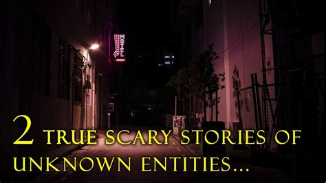 2 True Scary Stories Of Unknown Entities Keep You Up At Night Youtube