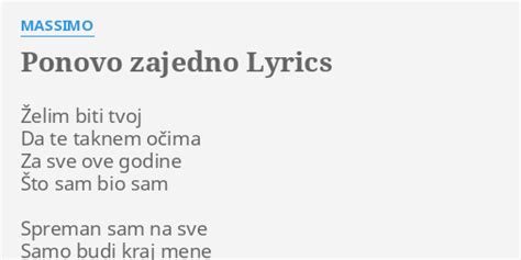 PONOVO ZAJEDNO LYRICS by MASSIMO Želim biti tvoj Da