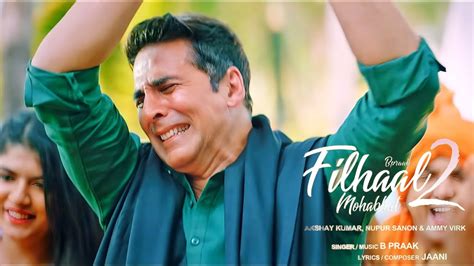 Filhaal 2 Mohabbat Official Video Akshay Kumar Ft Nupur Sanon Ammy V Bpraak Jaani