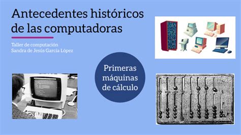 Antecedentes Históricos De Las Computadoras By Sandra García On Prezi