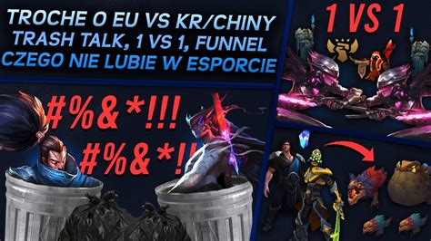 Czego NIE lubię w esporcie trash talk 1vs1 funnel trochę o EU vs KR