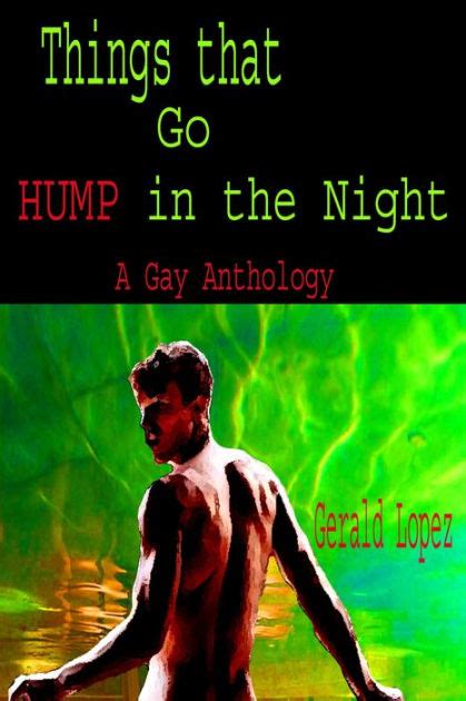 Things That Go Hump In The Night An Anthology Of Gay Stories By