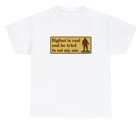 Bigfoot Is Real And He Tried To Eat My Ass Meme Oddly Etsy