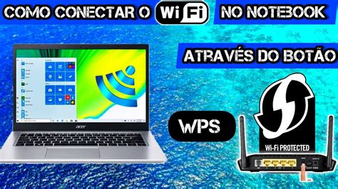 COMO CONECTAR O WIFI NO NOTEBOOK ATRAVÉS DO BOTÃO WPS DO ROTEADOR YouTube